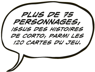 Plus de 75 personnages,issus des histoires de Corto, parmi les 120 cartes du jeu