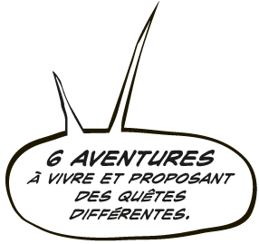 6 aventures à vivre et proposant des quêtes différentes.